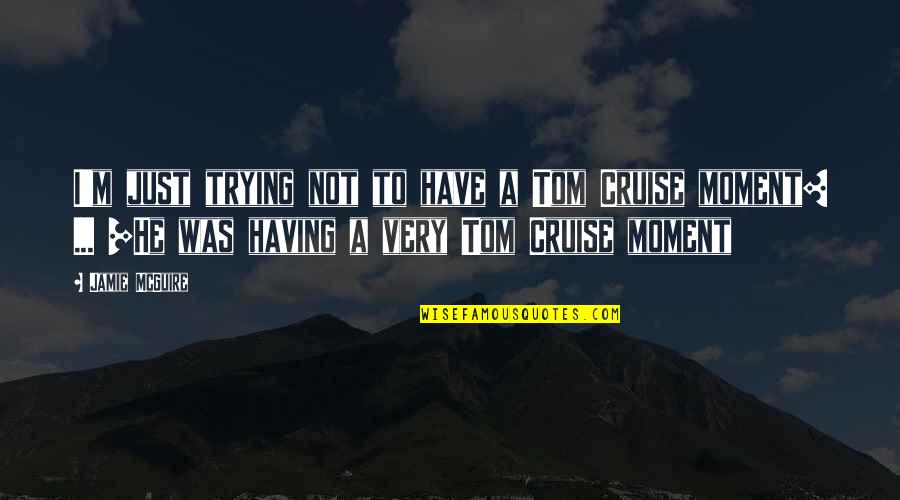 Trueborns Queen Quotes By Jamie McGuire: I'm just trying not to have a Tom Trueborns Queen Quotes By Jamie McGuire: I'm just trying not to have a Tom
