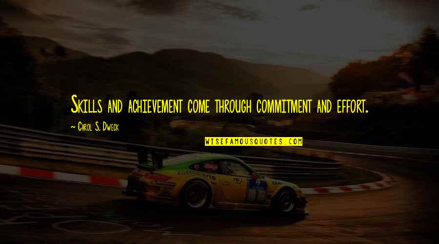 Truefort Quotes By Carol S. Dweck: Skills and achievement come through commitment and effort.
