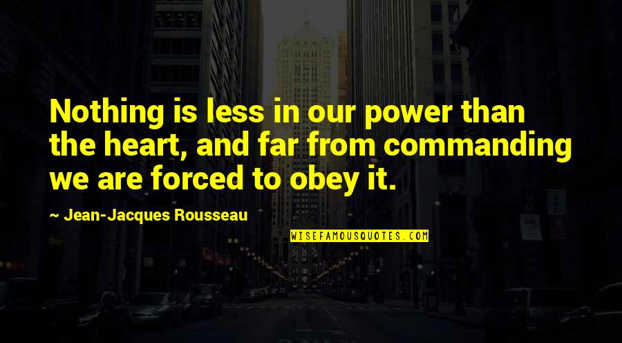Truefort Quotes By Jean-Jacques Rousseau: Nothing is less in our power than the