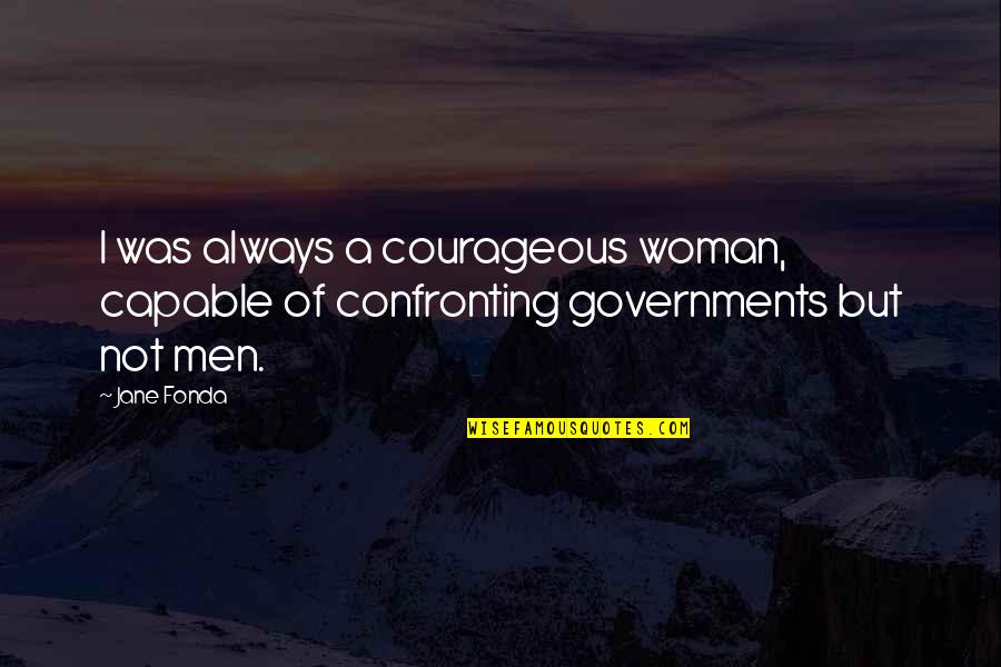Trueheart Chiropractic Quotes By Jane Fonda: I was always a courageous woman, capable of