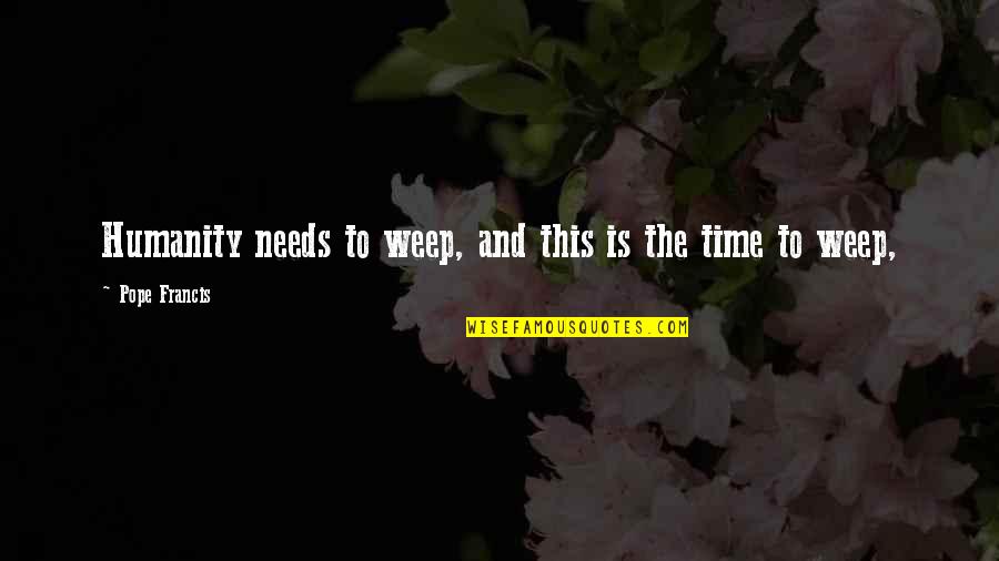 Trueheart Crossword Quotes By Pope Francis: Humanity needs to weep, and this is the Trueheart Crossword Quotes By Pope Francis: Humanity needs to weep, and this is the