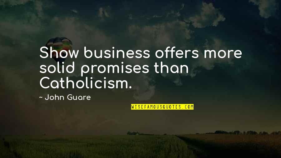 Truelife Generator Quotes By John Guare: Show business offers more solid promises than Catholicism.