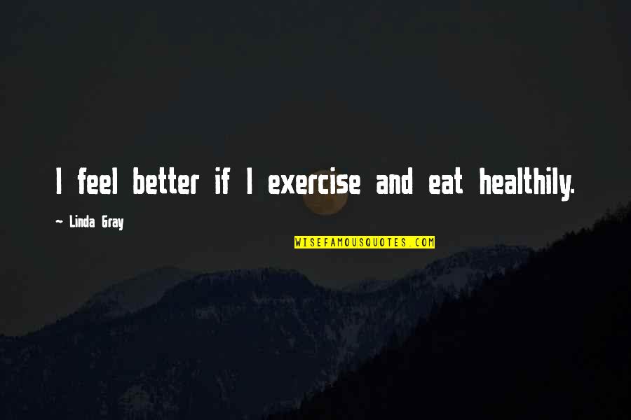 Truelife Generator Quotes By Linda Gray: I feel better if I exercise and eat