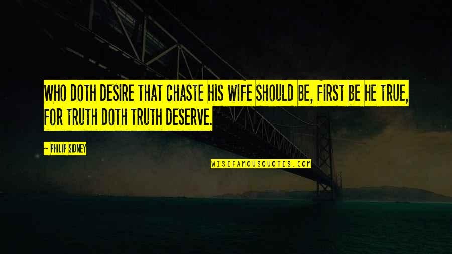 Truelove Quotes By Philip Sidney: Who doth desire that chaste his wife should