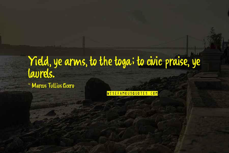 Trueloves Albion Quotes By Marcus Tullius Cicero: Yield, ye arms, to the toga; to civic Trueloves Albion Quotes By Marcus Tullius Cicero: Yield, ye arms, to the toga; to civic