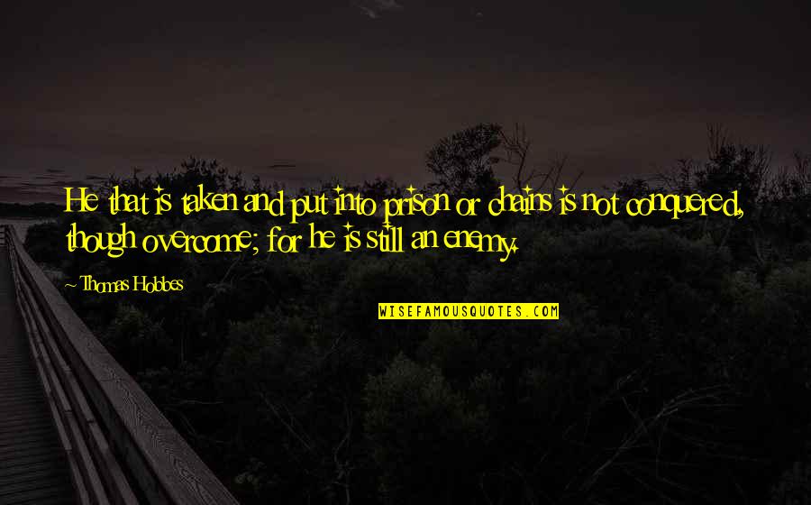 Trueloves Albion Quotes By Thomas Hobbes: He that is taken and put into prison Trueloves Albion Quotes By Thomas Hobbes: He that is taken and put into prison