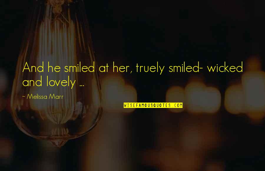 Truely Quotes By Melissa Marr: And he smiled at her, truely smiled- wicked