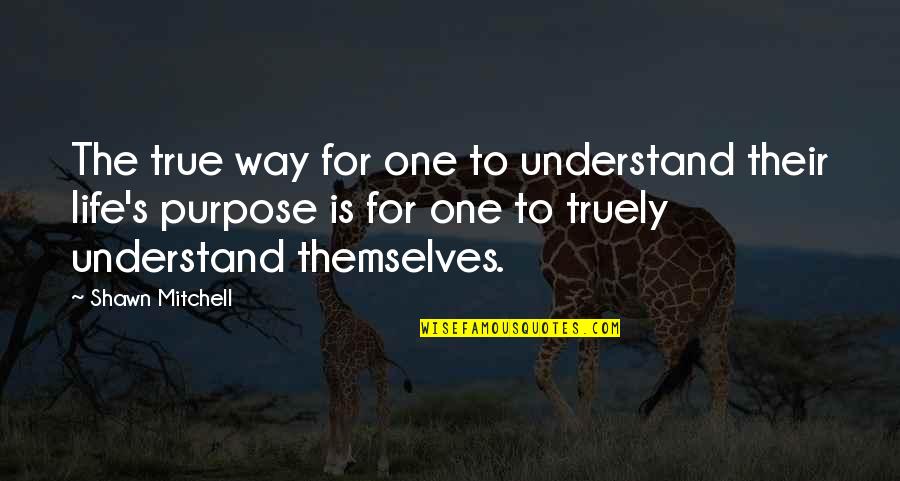 Truely Quotes By Shawn Mitchell: The true way for one to understand their