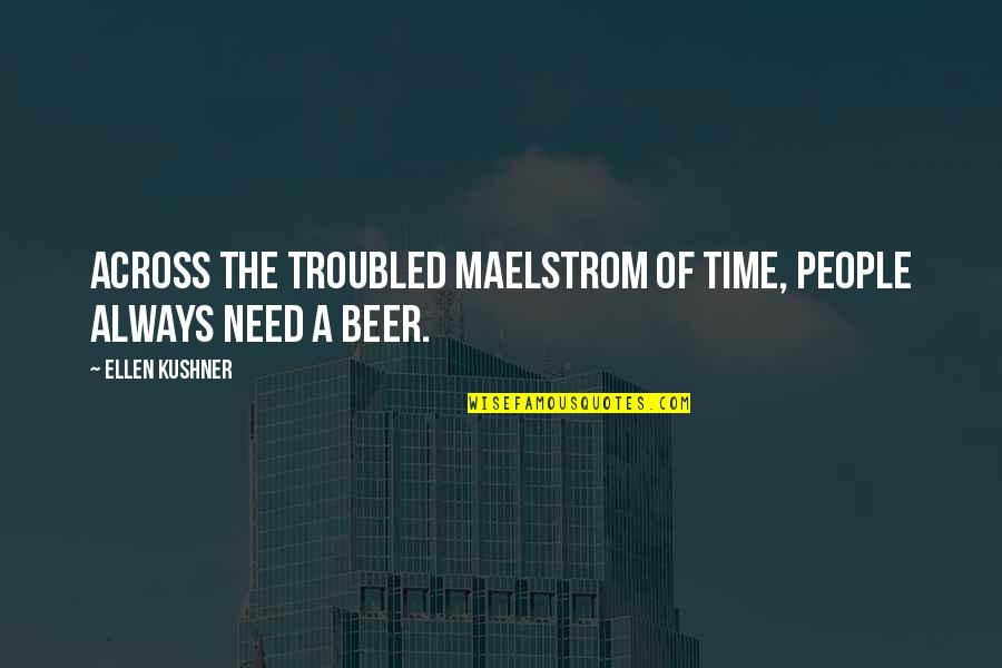 Truer Quotes By Ellen Kushner: Across the troubled maelstrom of time, people always