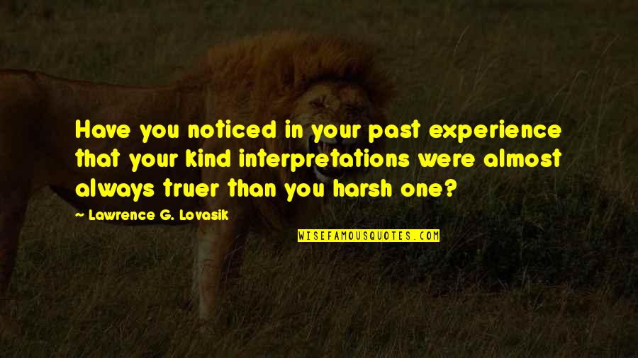 Truer Quotes By Lawrence G. Lovasik: Have you noticed in your past experience that Truer Quotes By Lawrence G. Lovasik: Have you noticed in your past experience that