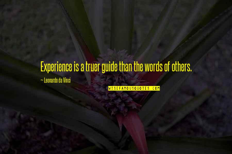 Truer Quotes By Leonardo Da Vinci: Experience is a truer guide than the words