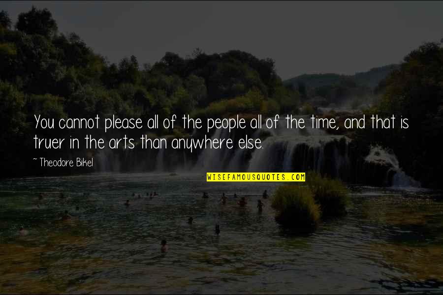 Truer Quotes By Theodore Bikel: You cannot please all of the people all