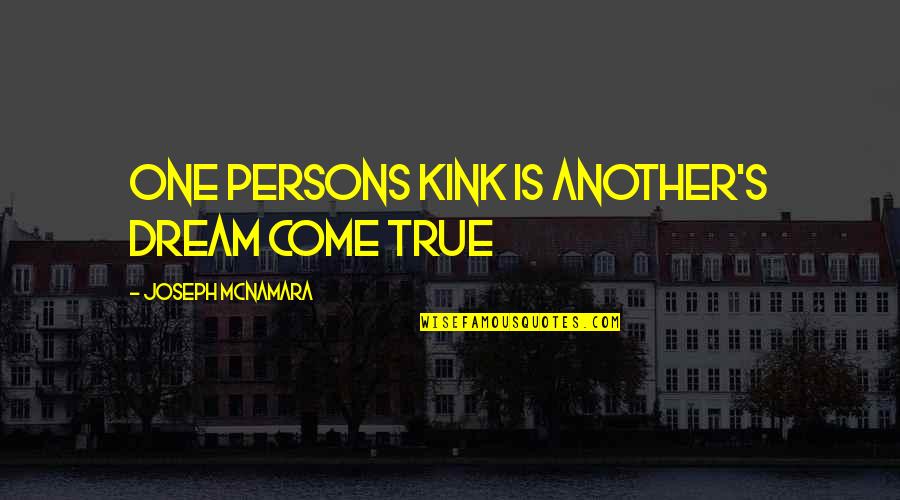 True's Quotes By Joseph McNamara: One Persons Kink is another's Dream Come True