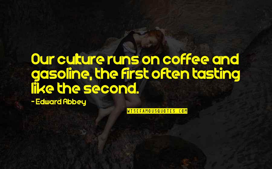 Truesdell Family History Quotes By Edward Abbey: Our culture runs on coffee and gasoline, the