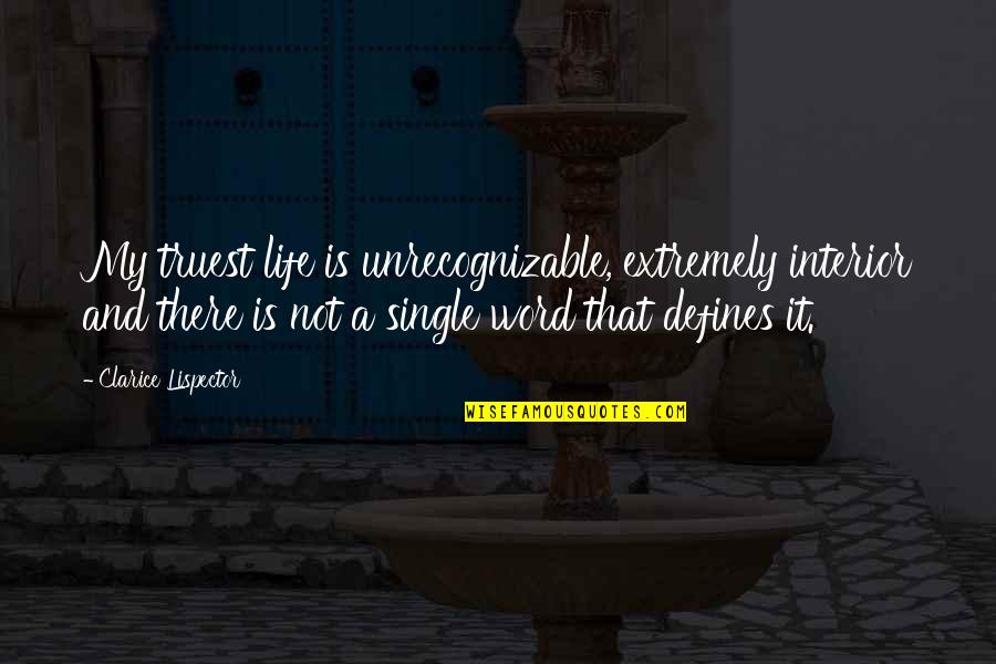 Truest Life Quotes By Clarice Lispector: My truest life is unrecognizable, extremely interior and