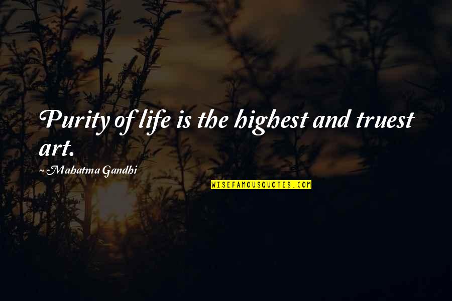 Truest Life Quotes By Mahatma Gandhi: Purity of life is the highest and truest