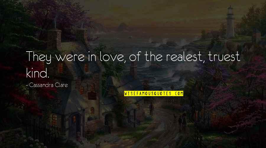 Truest Love Quotes By Cassandra Clare: They were in love, of the realest, truest