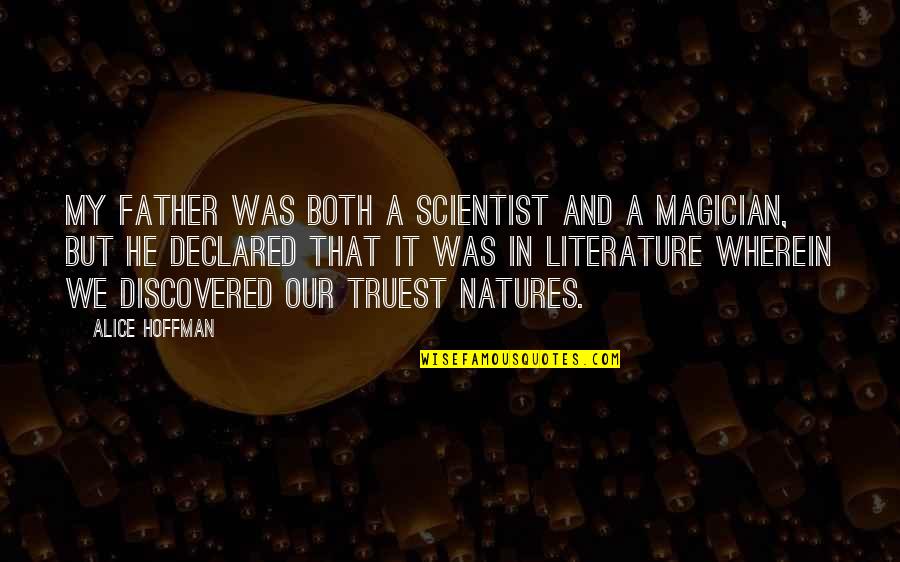 Truest Quotes By Alice Hoffman: My father was both a scientist and a Truest Quotes By Alice Hoffman: My father was both a scientist and a