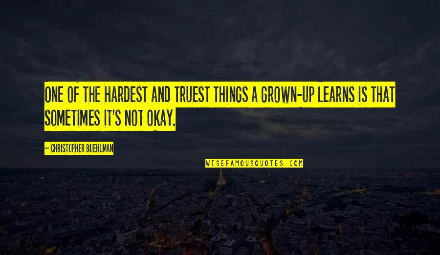 Truest Quotes By Christopher Buehlman: One of the hardest and truest things a Truest Quotes By Christopher Buehlman: One of the hardest and truest things a