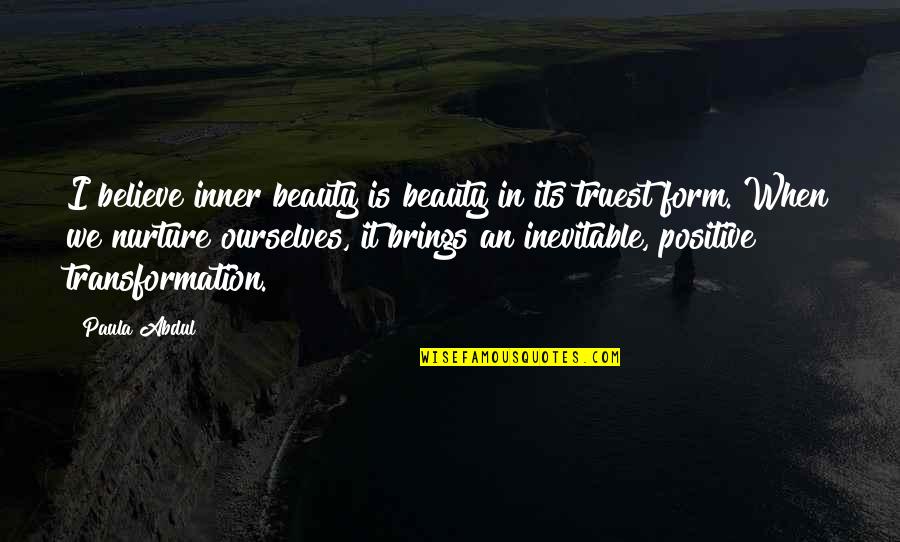 Truest Quotes By Paula Abdul: I believe inner beauty is beauty in its