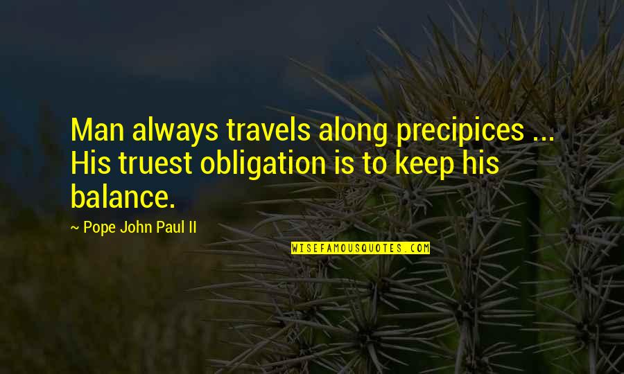 Truest Quotes By Pope John Paul II: Man always travels along precipices ... His truest Truest Quotes By Pope John Paul II: Man always travels along precipices ... His truest
