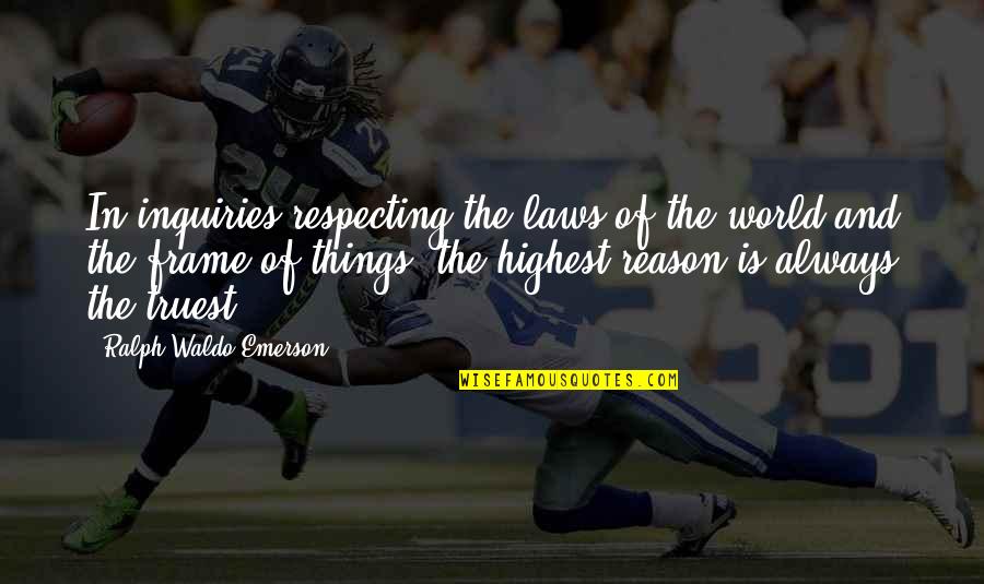Truest Quotes By Ralph Waldo Emerson: In inquiries respecting the laws of the world Truest Quotes By Ralph Waldo Emerson: In inquiries respecting the laws of the world