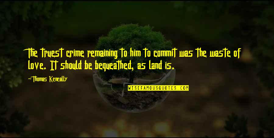 Truest Quotes By Thomas Keneally: The truest crime remaining to him to commit Truest Quotes By Thomas Keneally: The truest crime remaining to him to commit