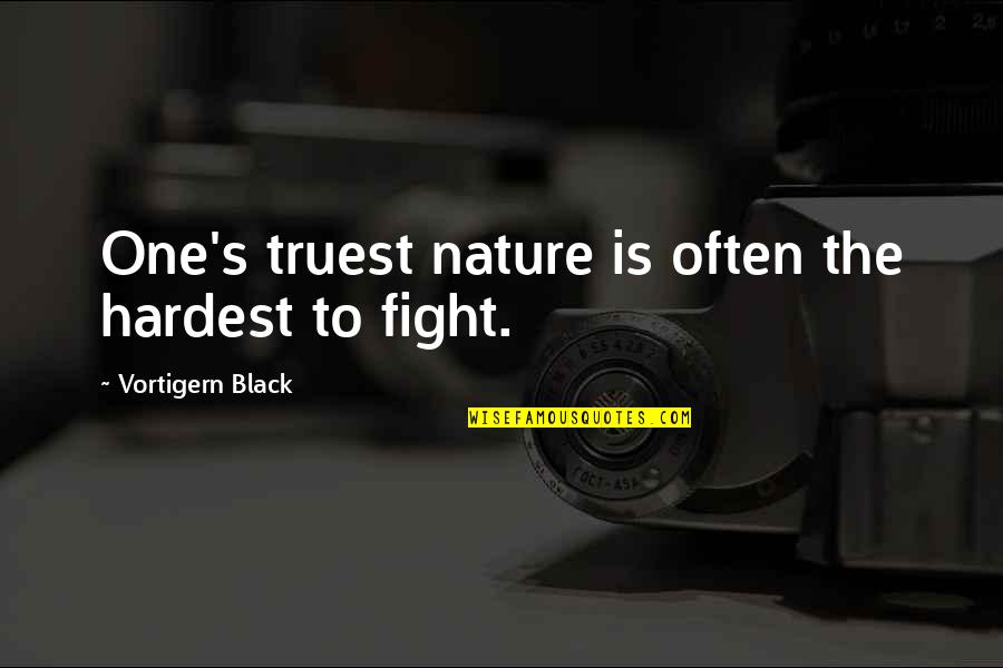 Truest Quotes By Vortigern Black: One's truest nature is often the hardest to Truest Quotes By Vortigern Black: One's truest nature is often the hardest to