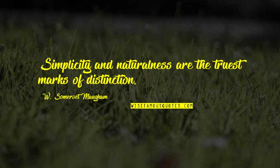Truest Quotes By W. Somerset Maugham: Simplicity and naturalness are the truest marks of
