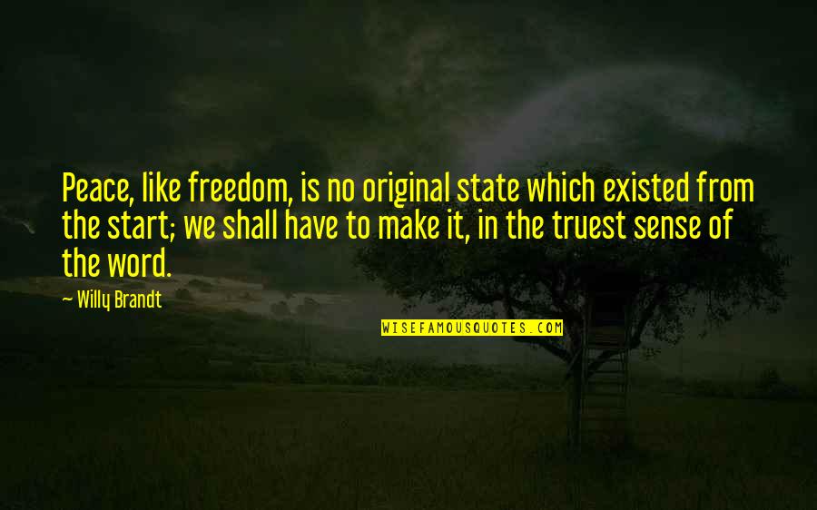 Truest Quotes By Willy Brandt: Peace, like freedom, is no original state which