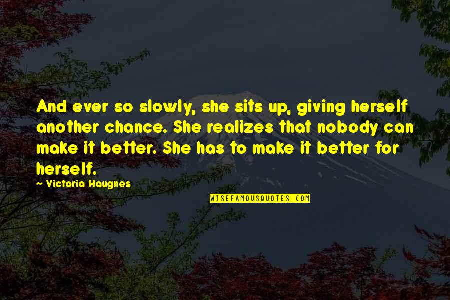 Truest Rap Quotes By Victoria Haugnes: And ever so slowly, she sits up, giving