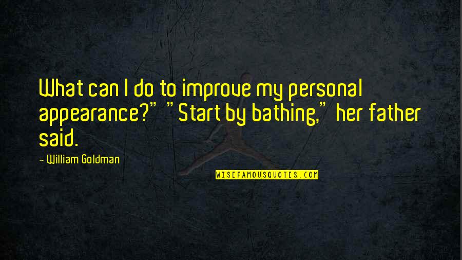Truest Rap Quotes By William Goldman: What can I do to improve my personal Truest Rap Quotes By William Goldman: What can I do to improve my personal
