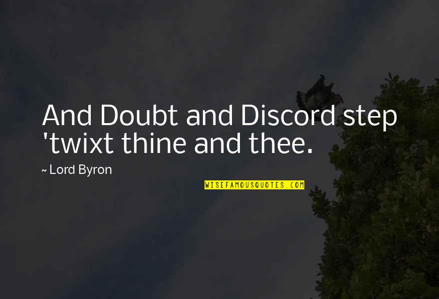 Truethat Quotes By Lord Byron: And Doubt and Discord step 'twixt thine and