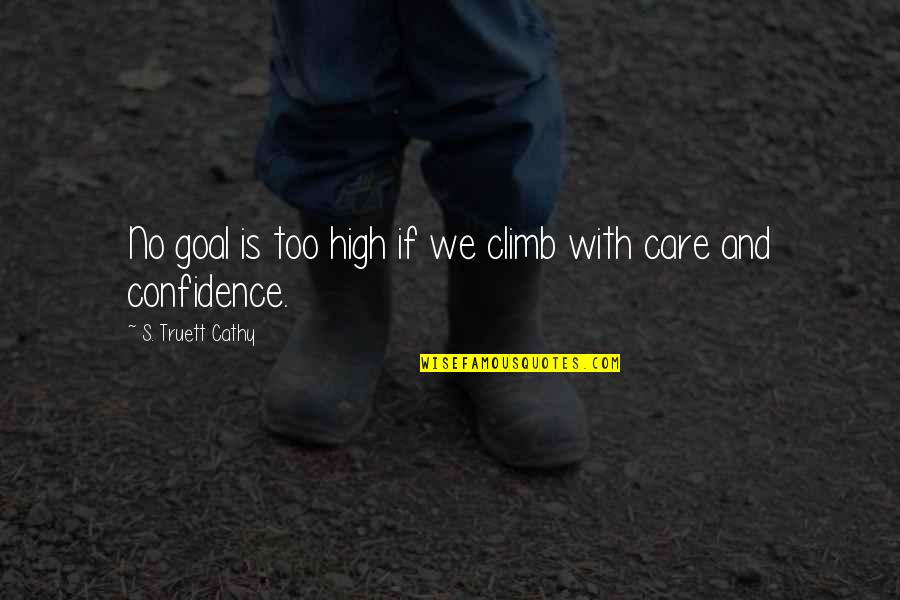 Truett Cathy Quotes By S. Truett Cathy: No goal is too high if we climb