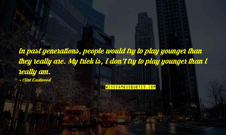 Truewell Fibromyalgia Quotes By Clint Eastwood: In past generations, people would try to play Truewell Fibromyalgia Quotes By Clint Eastwood: In past generations, people would try to play