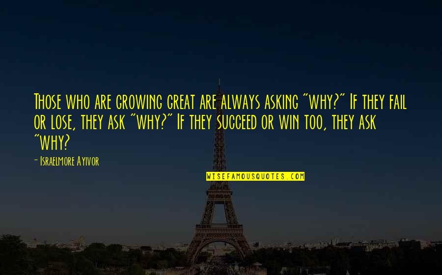 Truewell Fibromyalgia Quotes By Israelmore Ayivor: Those who are growing great are always asking Truewell Fibromyalgia Quotes By Israelmore Ayivor: Those who are growing great are always asking
