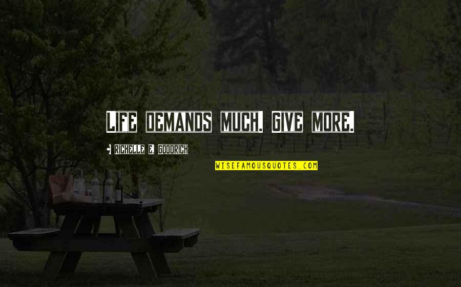 Truewell Fibromyalgia Quotes By Richelle E. Goodrich: Life demands much. Give more. Truewell Fibromyalgia Quotes By Richelle E. Goodrich: Life demands much. Give more.