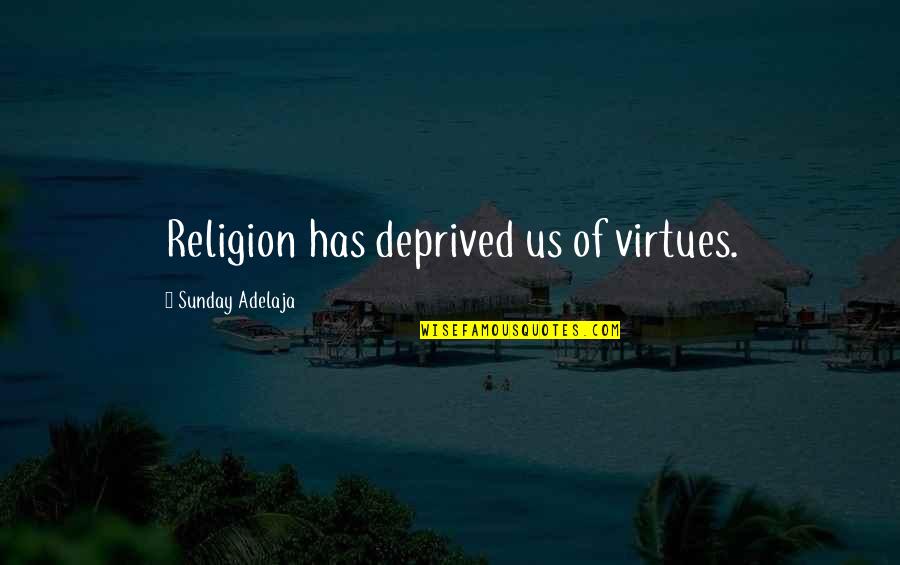 Truewell Fibromyalgia Quotes By Sunday Adelaja: Religion has deprived us of virtues. Truewell Fibromyalgia Quotes By Sunday Adelaja: Religion has deprived us of virtues.