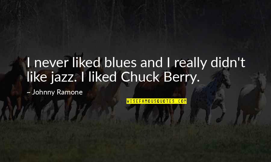 Trufa De Chocolate Quotes By Johnny Ramone: I never liked blues and I really didn't