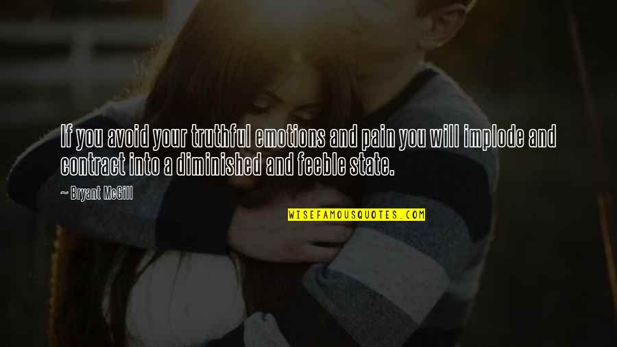 Trufast Quotes By Bryant McGill: If you avoid your truthful emotions and pain Trufast Quotes By Bryant McGill: If you avoid your truthful emotions and pain