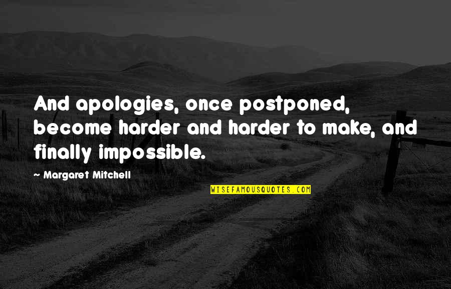 Trufe Pret Quotes By Margaret Mitchell: And apologies, once postponed, become harder and harder Trufe Pret Quotes By Margaret Mitchell: And apologies, once postponed, become harder and harder