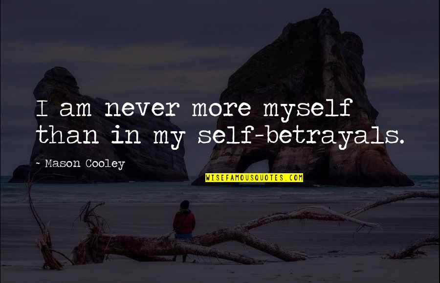 Trufe Pret Quotes By Mason Cooley: I am never more myself than in my Trufe Pret Quotes By Mason Cooley: I am never more myself than in my