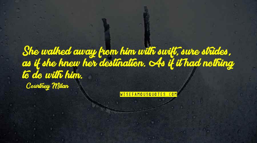 Trufeli Quotes By Courtney Milan: She walked away from him with swift, sure Trufeli Quotes By Courtney Milan: She walked away from him with swift, sure