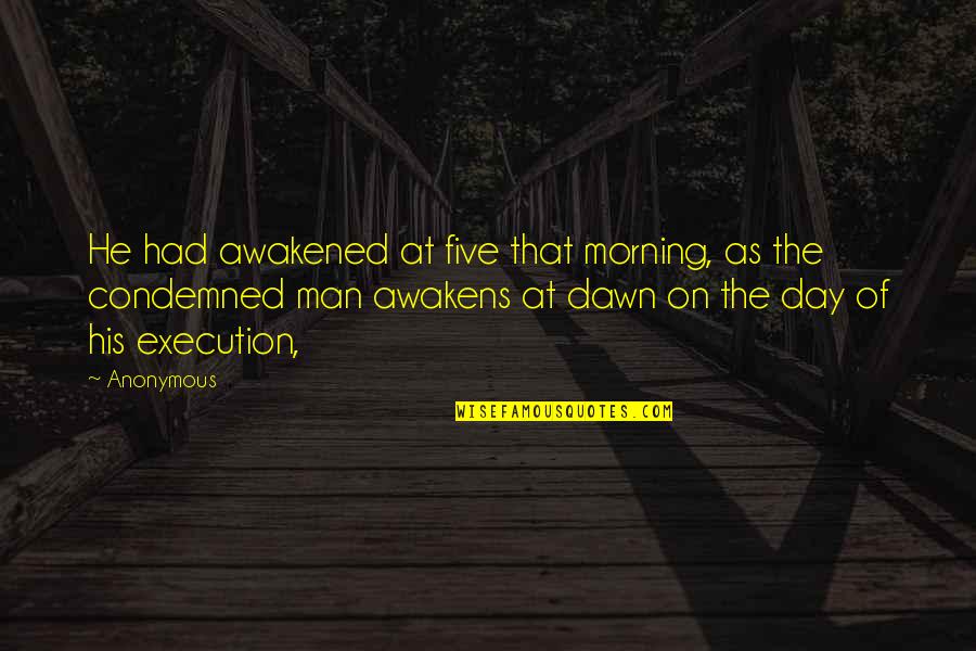 Trufemcels Quotes By Anonymous: He had awakened at five that morning, as Trufemcels Quotes By Anonymous: He had awakened at five that morning, as