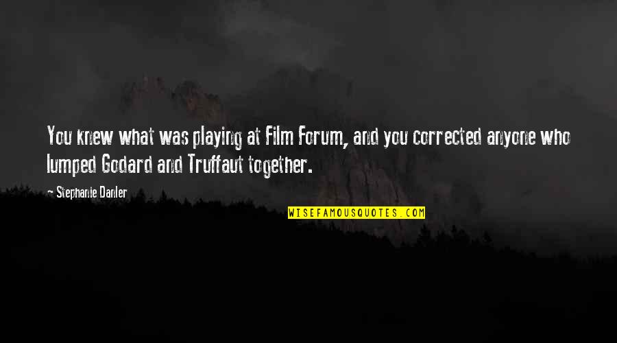 Truffaut Film Quotes By Stephanie Danler: You knew what was playing at Film Forum,