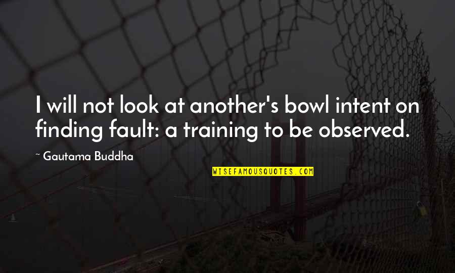 Trufflehunter Quotes By Gautama Buddha: I will not look at another's bowl intent