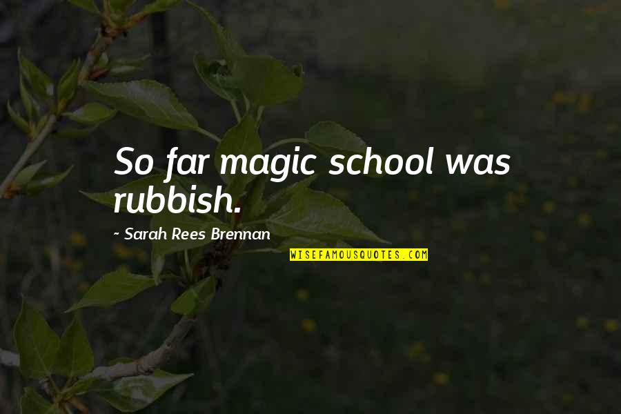 Truffula Seed Quotes By Sarah Rees Brennan: So far magic school was rubbish.