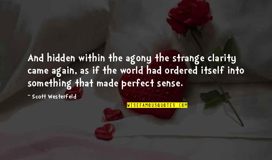 Trufia Dex Quotes By Scott Westerfeld: And hidden within the agony the strange clarity