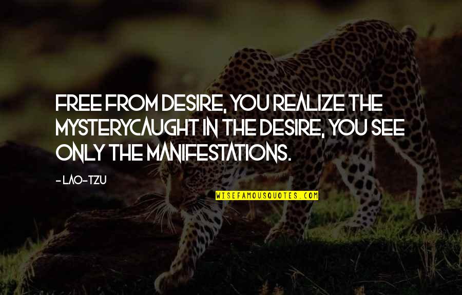 Trugenuity Quotes By Lao-Tzu: Free from desire, you realize the mysterycaught in Trugenuity Quotes By Lao-Tzu: Free from desire, you realize the mysterycaught in
