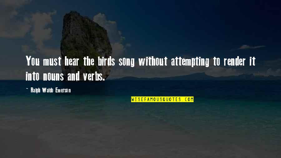Trugenuity Quotes By Ralph Waldo Emerson: You must hear the birds song without attempting Trugenuity Quotes By Ralph Waldo Emerson: You must hear the birds song without attempting